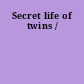 Secret life of twins /