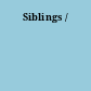 Siblings /