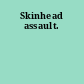 Skinhead assault.