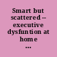 Smart but scattered -- executive dysfuntion at home and school
