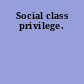 Social class privilege.