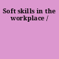 Soft skills in the workplace /