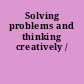 Solving problems and thinking creatively /