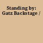 Standing by: Gatz Backstage /