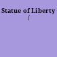 Statue of Liberty /