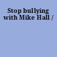 Stop bullying with Mike Hall /