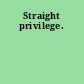 Straight privilege.