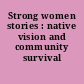 Strong women stories : native vision and community survival /