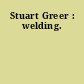 Stuart Greer : welding.
