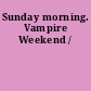 Sunday morning. Vampire Weekend /