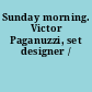 Sunday morning. Victor Paganuzzi, set designer /