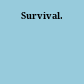 Survival.