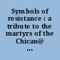 Symbols of resistance : a tribute to the martyrs of the Chican@ movement /