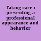 Taking care : presenting a professional appearance and behavior /