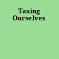 Taxing Ourselves