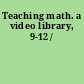 Teaching math. a video library, 9-12 /