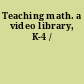 Teaching math. a video library, K-4 /