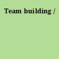 Team building /