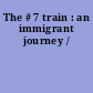 The # 7 train : an immigrant journey /