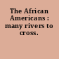 The African Americans : many rivers to cross.