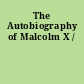The Autobiography of Malcolm X /