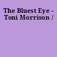 The Bluest Eye - Toni Morrison /