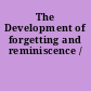 The Development of forgetting and reminiscence /