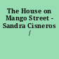 The House on Mango Street - Sandra Cisneros /
