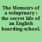 The Memoirs of a voluptuary : the secret life of an English boarding-school.