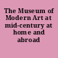 The Museum of Modern Art at mid-century at home and abroad /