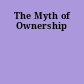 The Myth of Ownership