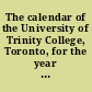 The calendar of the University of Trinity College, Toronto, for the year of our Lord 1884