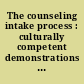 The counseling intake process : culturally competent demonstrations and debriefings.