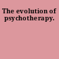 The evolution of psychotherapy.