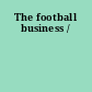 The football business /