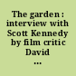 The garden : interview with Scott Kennedy by film critic David Poland /