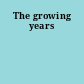 The growing years