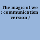The magic of we : communication version /