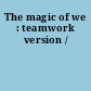 The magic of we : teamwork version /