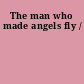 The man who made angels fly /