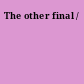 The other final /