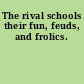 The rival schools their fun, feuds, and frolics.