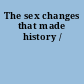 The sex changes that made history /