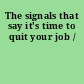 The signals that say it's time to quit your job /