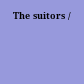 The suitors /
