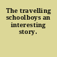 The travelling schoolboys an interesting story.
