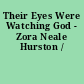 Their Eyes Were Watching God - Zora Neale Hurston /