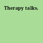 Therapy talks.