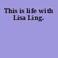 This is life with Lisa Ling.