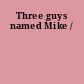 Three guys named Mike /